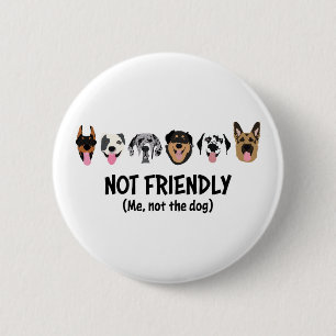 Not Friendly Me Not The Dog Funny Button