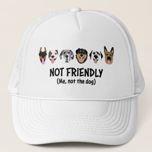 Not Friendly Me Not The Dog Funny Trucker Hat