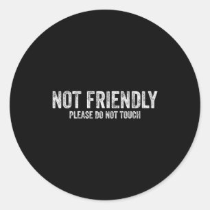 Not Friendly Please Do Not Touch Funny Sarcastic Q Classic Round Sticker
