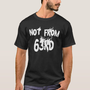 NOT FROM 63RD T-Shirt