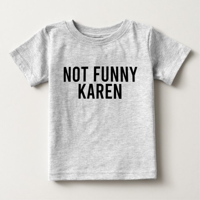 Not Funny Karen Baby T-Shirt (Front)