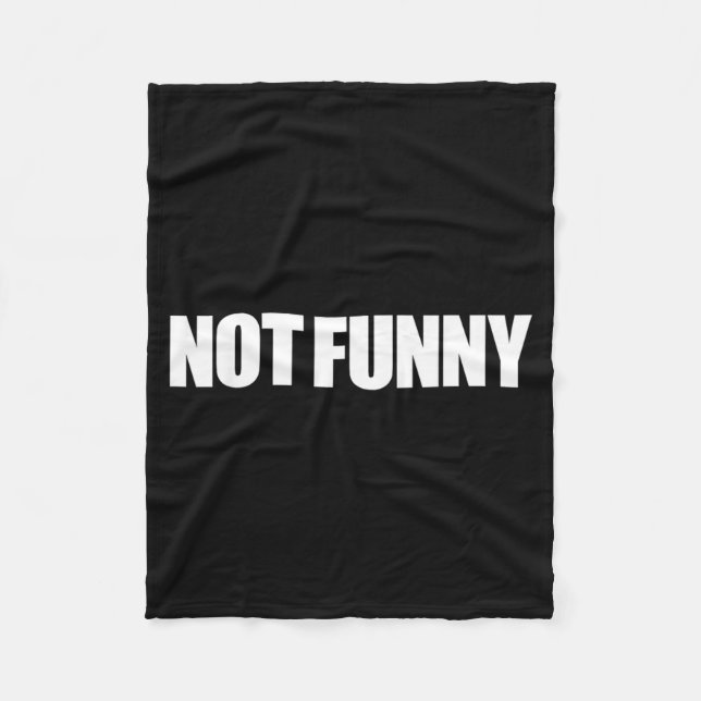 Not Funny Sarcastic Humor Quote Meme Design Fleece Blanket (Front)