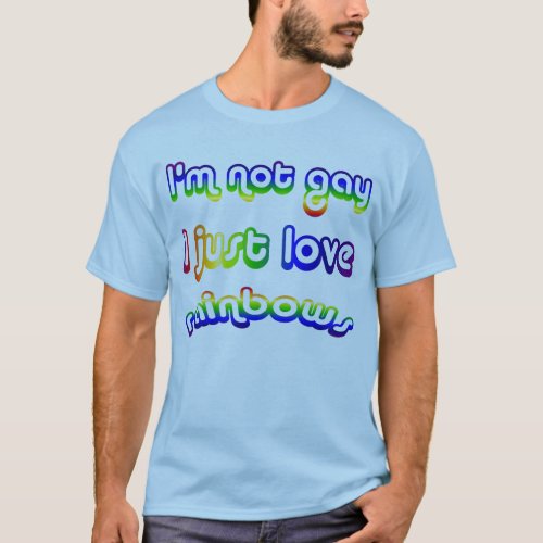Not Gay but Love Rainbows T_shirt