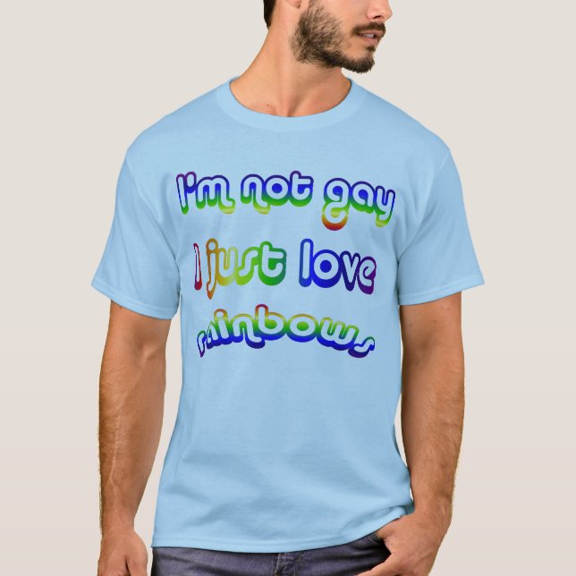 Not Gay but Love Rainbows T-shirt (Front)