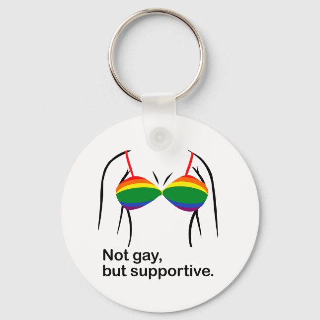 NOT GAY BUT SUPPORTIVE BRA -.png Keychain (Front)