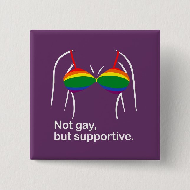 Not gay but supportive bra.png pinback button (Front)