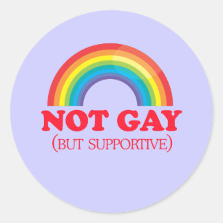 NOT GAY, but supportive Classic Round Sticker