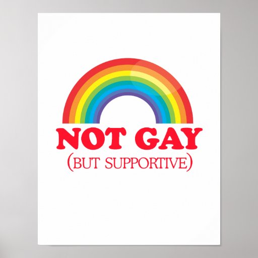 NOT GAY, but supportive Poster | Zazzle