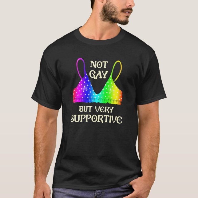 Not Gay But Very Supportive Gay Lgbt Pride Fun Str T-Shirt (Front)