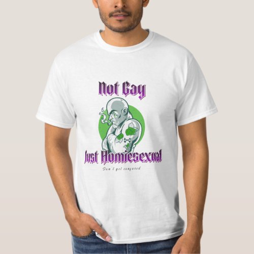 Not Gay Just Homiesexual T_Shirt