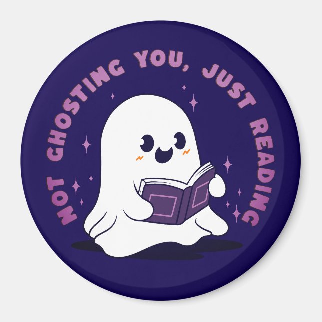 Not Ghosting You, Just Reading Magnet (Front)