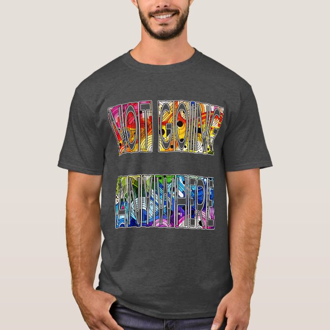 Not Going Anywhere - LGBTQIA+ Pride T-Shirt (Front)