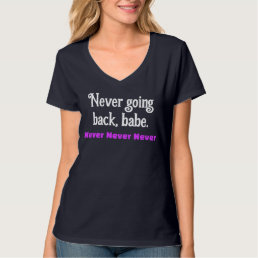 Not Going Back, Babe Feminist Human Rights  T-Shirt