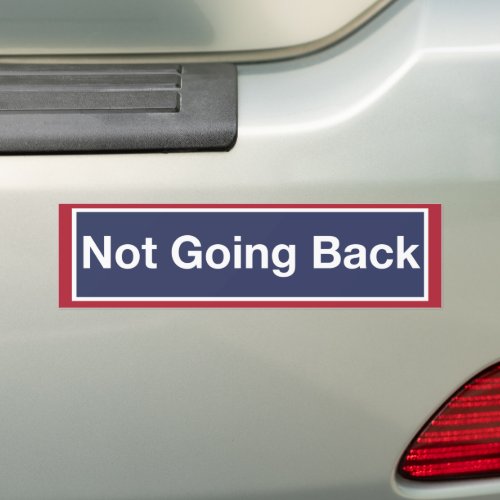 Not Going Back Bumper Sticker