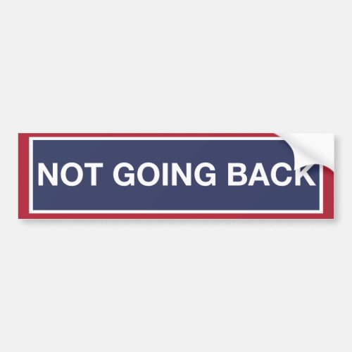 NOT GOING BACK BUMPER STICKER