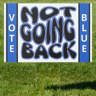 Not Going Back VOTE BLUE Yard Sign