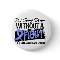 Not Going Down Without a Fight - Esophageal Cancer Pinback Button