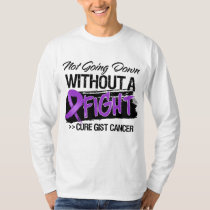 Not Going Down Without a Fight - GIST Cancer T-Shirt