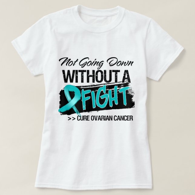 Not Going Down Without a Fight - Ovarian Cancer T-Shirt (Design Front)
