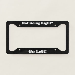 Not Going Right Go Left License Plate Frame
