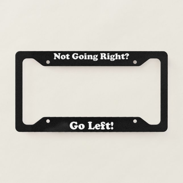 Not Going Right Go Left License Plate Frame (Front)