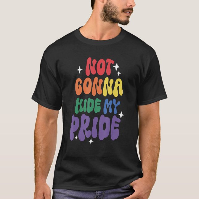 Not Gonna Hide My Pride LGBT Flag Pride Month Tran T-Shirt (Front)