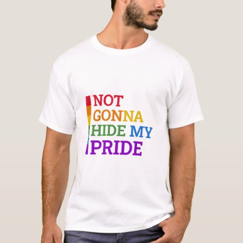 Not Gonna Hide My Pride Tshirt 
