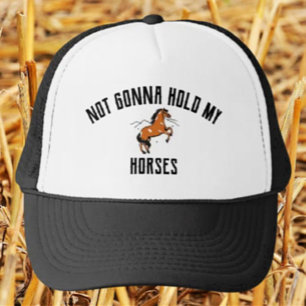 Not Gonna Hold My Horses Funny Horse Trucker Hat