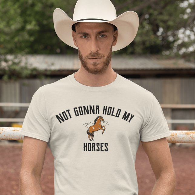 Not Gonna Hold My Horses | Sarcastic Horse Shirt (Creator Uploaded)