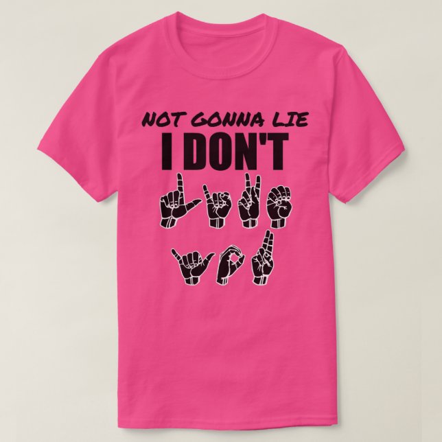 Not Gonna Lie text with Sign language black and wh T-Shirt (Design Front)