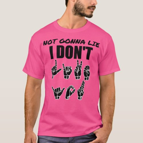 Not Gonna Lie text with Sign language black and wh T_Shirt
