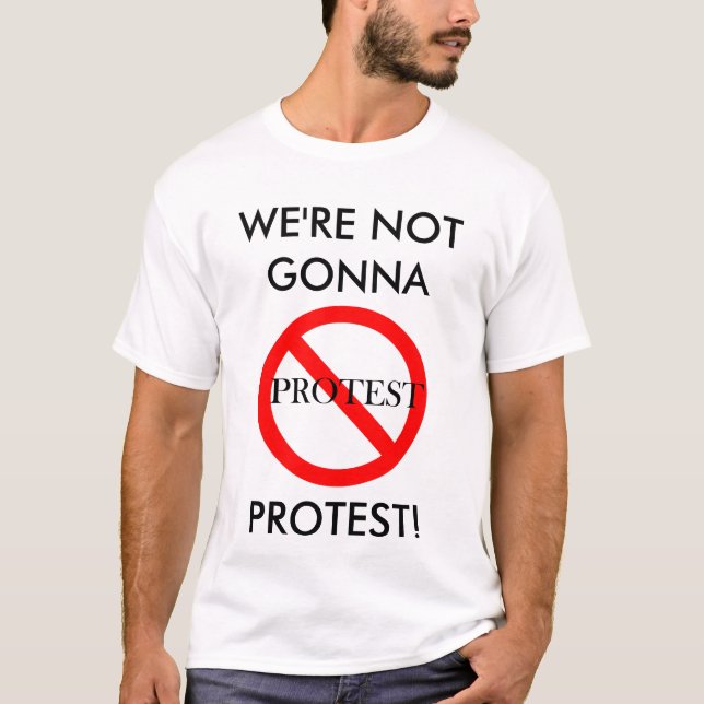 Not Gonna Protest T-Shirt (Front)