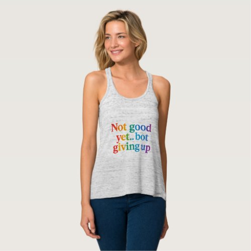 not good yet bot giving up tank top