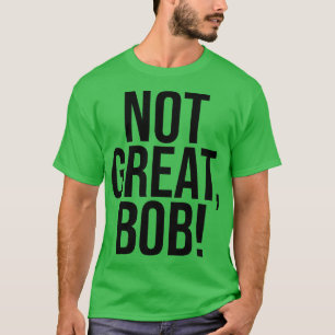 NOT GREAT BOB 2 T-Shirt