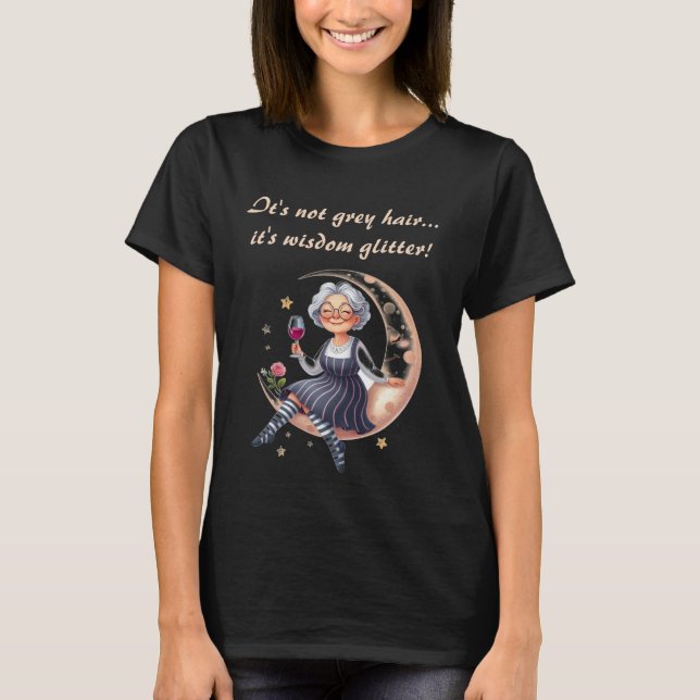 Not Grey Hair Wisdom Glitter T-Shirt (Front)