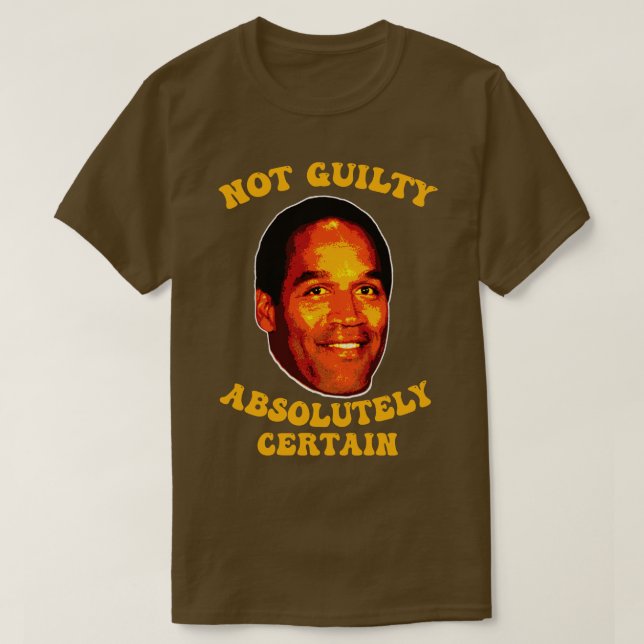 Not Guilty Absolutely Certain OJ Simpson T-Shirt (Design Front)