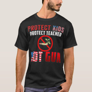 Not Guns Protect Kids Protect Teacher  T-Shirt