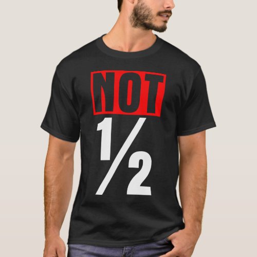 Not Half _ Dark T_Shirt