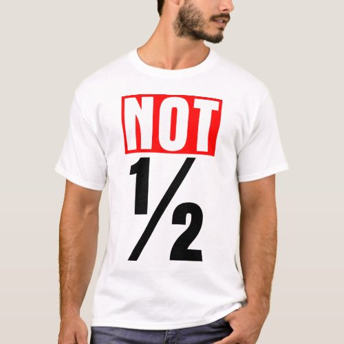 Not Half T_Shirt