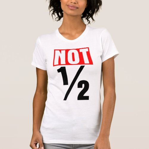 Not Half T_Shirt