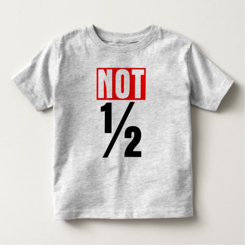 Not Half Toddler T_shirt