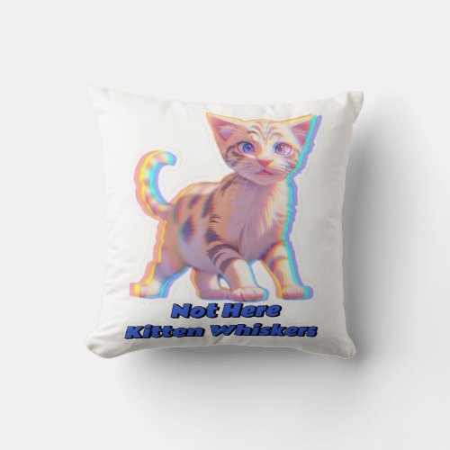 Not Here Kitten Whiskers Throw Pillow