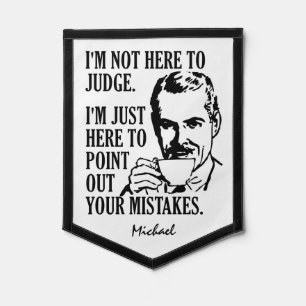 “Not Here To Judge” custom name Pennant