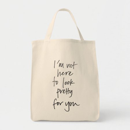 Not Here To Look Pretty Grocery Tote