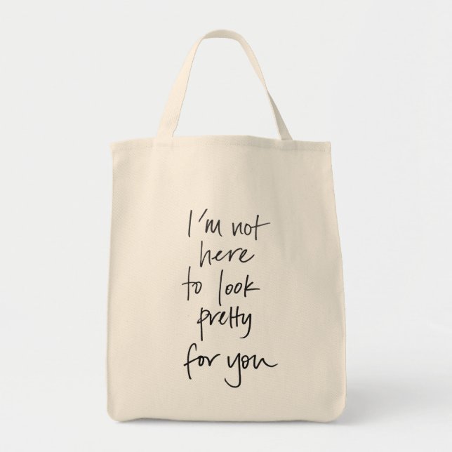 Not Here to Look Pretty Grocery Tote Bag (Front)