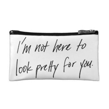 Not Here To Look Pretty Makeup Bag by misandryandroid at Zazzle