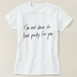 Not Here To Look Pretty Women&#39;s T-shirt at Zazzle