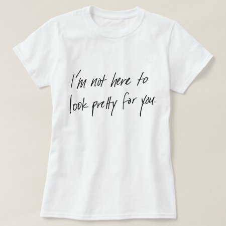 Not Here To Look Pretty Women's T-shirt