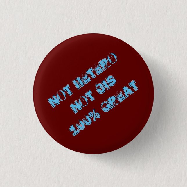 Not Hetero Not Cis 100% Great Button (Front)