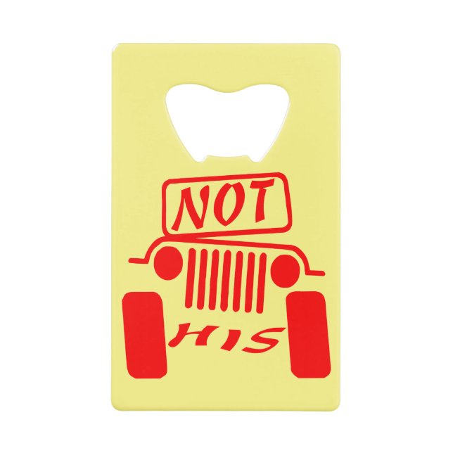 Not His 4x4  #USAPatriotGraphics  © Credit Card Bottle Opener (Front)